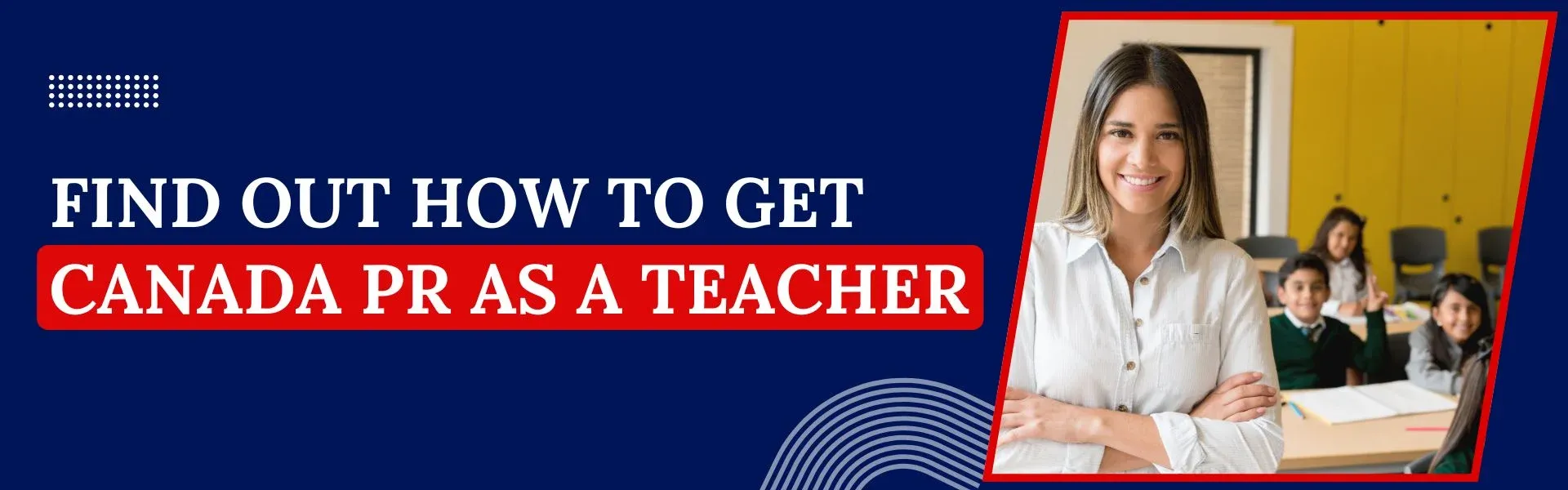 Find Out How to Get Canada PR as a Teacher